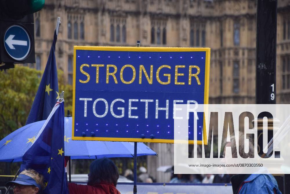 Anti-Brexit and Pro-EU Protest in London, UK - 21 Oct 2026 A Stronger Together placard is seen during the weekly anti-Brexit and pro-EU protest in Parliament Square. London United Kingdom